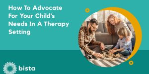 How to Advocate for Your Child’s Needs in a Therapy Setting